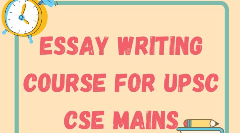 ESSAY WRITING PRACTICE COURSE FOR UPSC MAINS