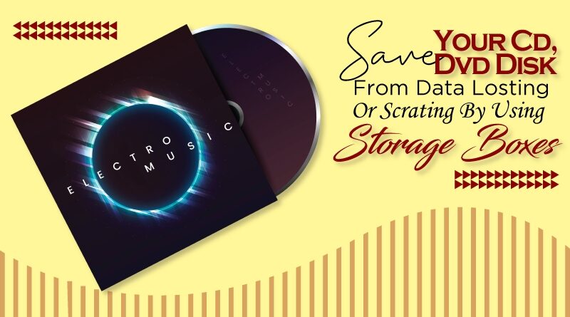 To Save Your CD DVD Disks From Data Losing Or Scratching By Using Storage Boxes